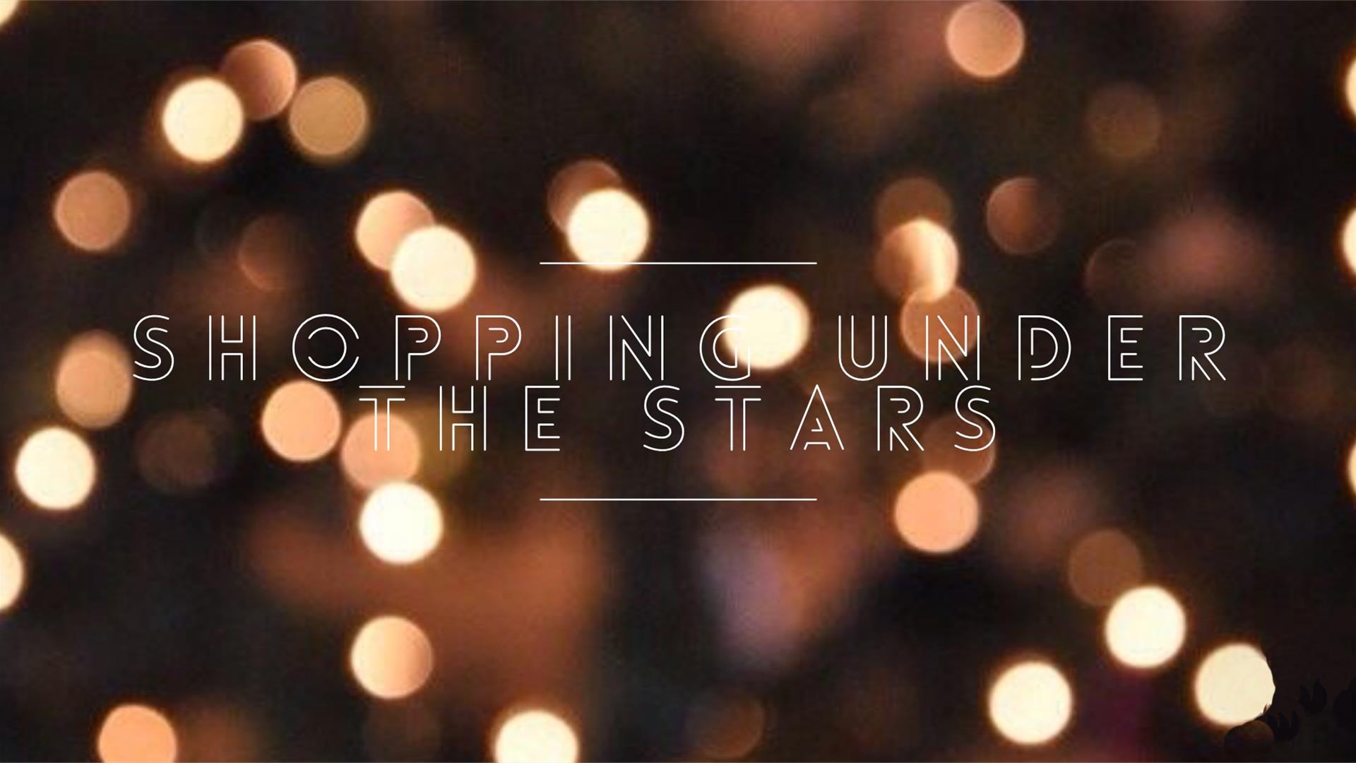 SHOPPING UNDER THE STARS